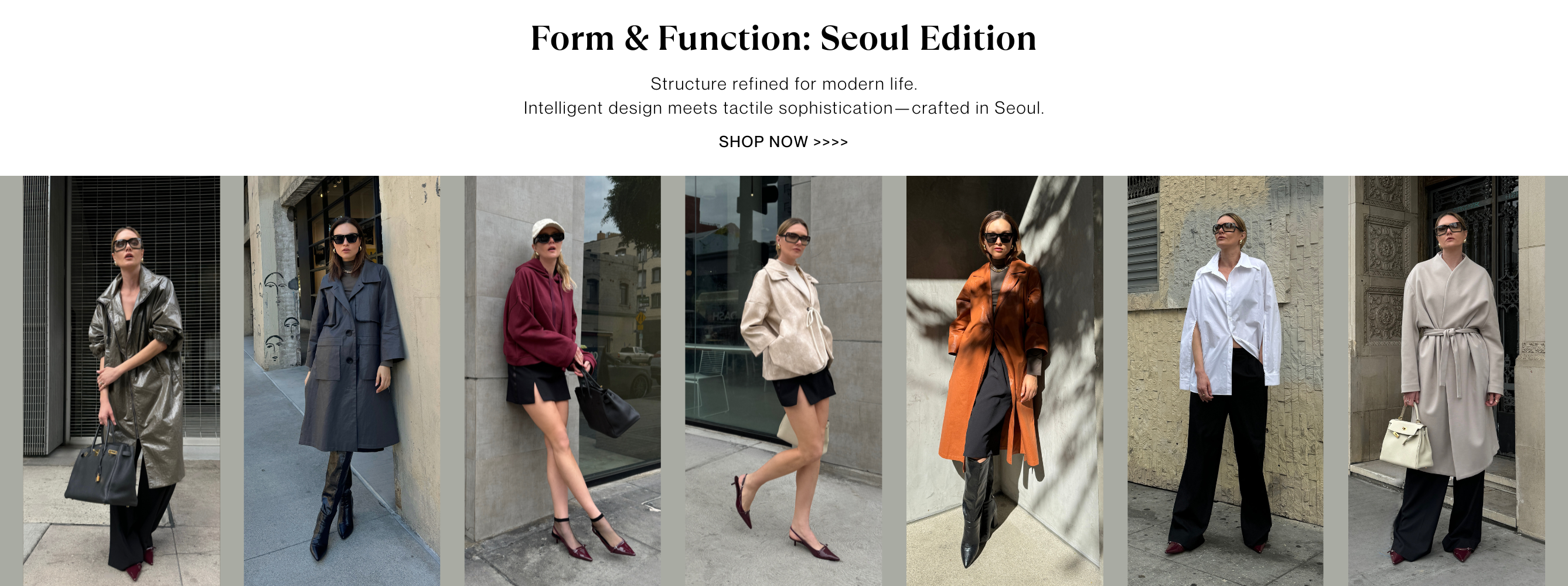 Form and function:  seoul edition. Structure refined for modern life.
Intelligent design meets tactile sophistication—crafted in Seoul.
shop now